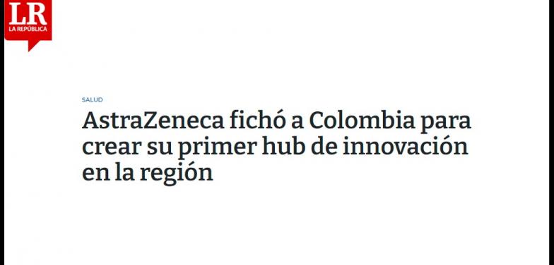 AstraZeneca fichó a Colombia para crear su primer hub de innovación en la región