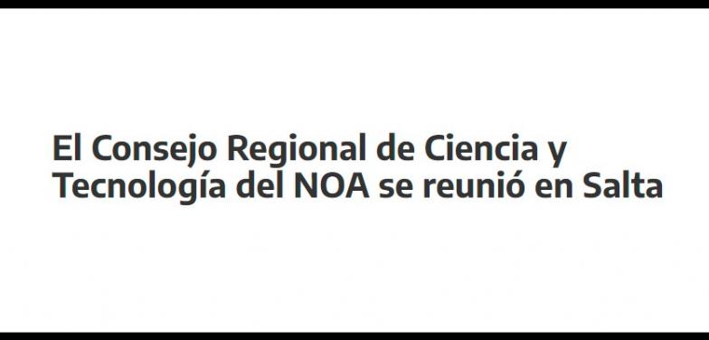 El Consejo Regional de Ciencia y Tecnología del NOA se reunió en Salta