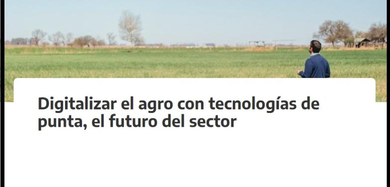 Digitalizar el agro con tecnologías de punta, el futuro del sector