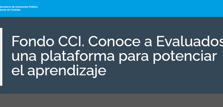 Fondo CCI. Conoce a Evaluados, una plataforma para potenciar el aprendizaje