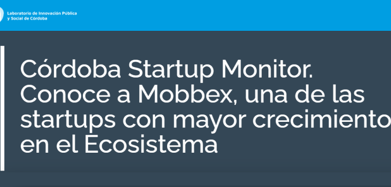 Córdoba Startup Monitor. Conoce a Mobbex, una de las startups con mayor crecimiento en el Ecosistema