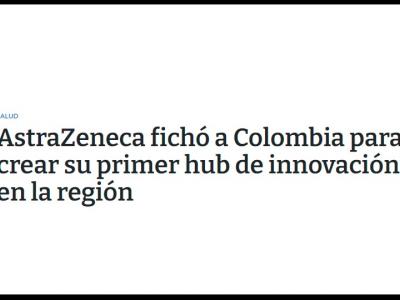 AstraZeneca fichó a Colombia para crear su primer hub de innovación en la región