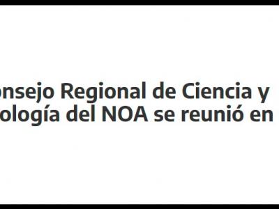 El Consejo Regional de Ciencia y Tecnología del NOA se reunió en Salta