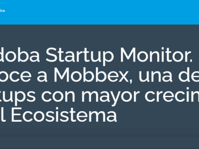 Córdoba Startup Monitor. Conoce a Mobbex, una de las startups con mayor crecimiento en el Ecosistema